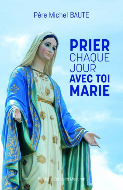 PRIER CHAQUE JOUR AVEC TOI MARIE du Père Michel Baute (nouvelle édition janvier 2024)